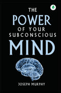 The Power Of Your Subconscious Mind By Joseph Murphy